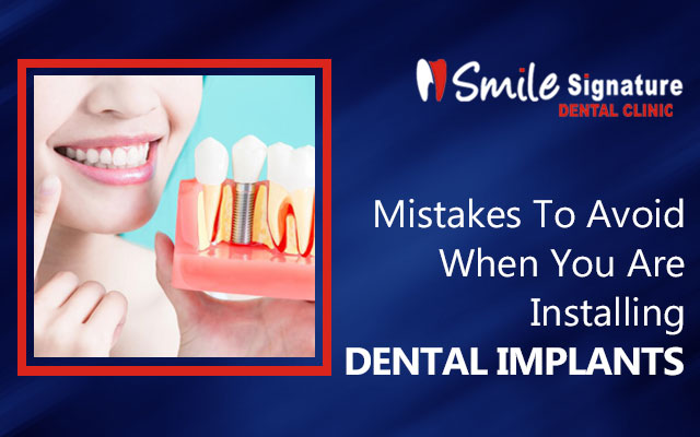 Mistakes To Avoid When You Are Installing Dental Implants